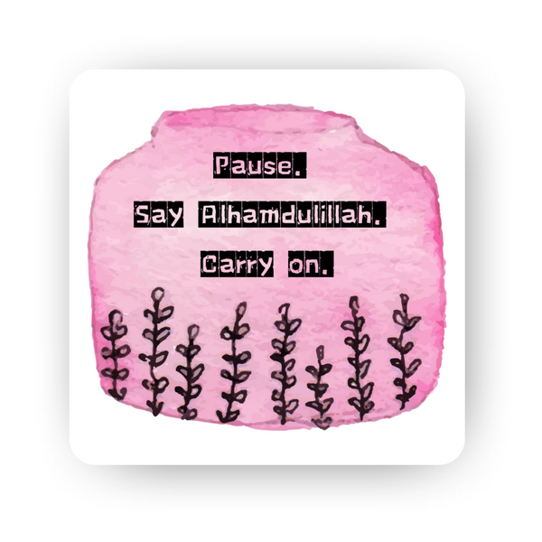 Islamic Fridge Magnet | Pause, say Alhamdulillah, carry on